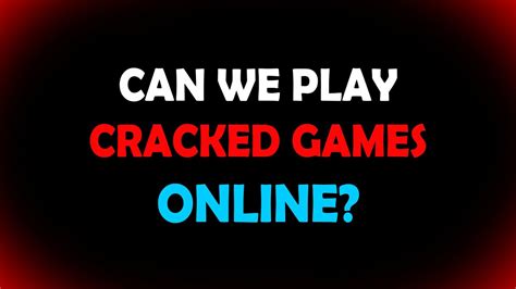 How to Play Cracked Games Online: A Dive into the Digital Underworld